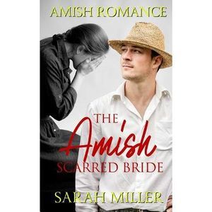 The Amish Scarred Bride: Amish Romance -- Sarah Miller